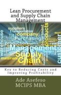Lean Procurement and Supply Chain Management: Key to Reducing Costs and Improving Profitability di Ade Asefeso McIps Mba edito da Createspace