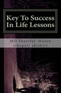 Key to Success in Life Lessons di MD Shariful Hasan Shopnil Shishir edito da Createspace