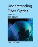 Understanding Fiber Optics di Jeff Hecht edito da Createspace