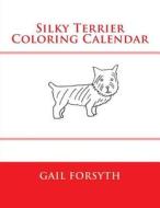 Silky Terrier Coloring Calendar di Gail Forsyth edito da Createspace