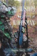 Wisdom from a Woodsman di Ronnie Smith edito da Westbow Press
