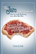 The Jam In My Sandwich: How To Create Ha di TERESA JOY ENGEL edito da Lightning Source Uk Ltd