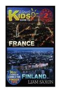 A Smart Kids Guide to France and Finland: A World of Learning at Your Fingertips di Liam Saxon edito da Createspace