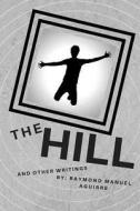 The Hill: A Novelette di Raymond Manuel Aguirre edito da Createspace