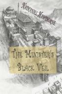 The Minister's Black Veil di Nathaniel Hawthorne edito da Createspace