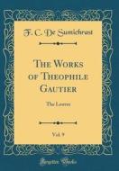 The Works of Theophile Gautier, Vol. 9: The Louvre (Classic Reprint) di F. C. de Sumichrast edito da Forgotten Books