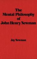 The Mental Philosophy Of John Henry Newman di Jay Newman edito da Wilfrid Laurier University Press