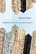 Robert Schumann Is Mad Again di Norman Dubie edito da COPPER CANYON PR