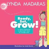 Ready, Set, Grow!: A What's Happening to My Body? Book for Younger Girls di Lynda Madaras, Linda Davick edito da NEWMARKET PR