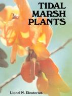 Tidal Marsh Plants di Lionel N. Eleuterius edito da Pelican Publishing Company