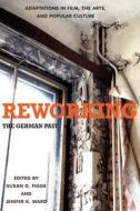 Reworking the German Past - Adaptations in Film, the Arts, and Popular Culture di Susan G. Figge edito da Camden House