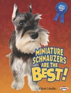 Miniature Schnauzers Are the Best! di Elaine Landau edito da Lerner Publications
