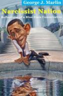 Narcissist Nation: Reflections of a Blue-State Conservative di George J. Marlin edito da ST AUGUSTINES PR INC
