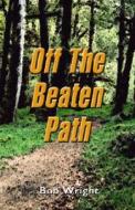 Off the Beaten Path di Bob Wright edito da PublishAmerica