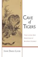 Cave of Tigers di John Daido Loori edito da Shambhala
