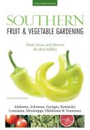 Southern Fruit & Vegetable Gardening: Plant, Grow, and Harvest the Best Edibles di Katie Elzer-Peters edito da COOL SPRINGS PR