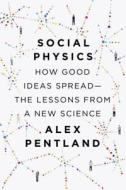 Social Physics: How Good Ideas Spread-The Lessons from a New Science di Alex Pentland edito da PENGUIN PR