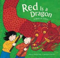 Red Is a Dragon: A Book of Colors di Roseanne Thong edito da Amicus