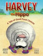 Harvey The Hippo di Abby Pete edito da Loving Healing Press
