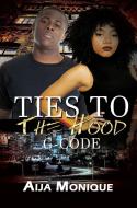 G-code: Ties To The Hood, Book 1 di Aija Monique edito da Kensington Publishing
