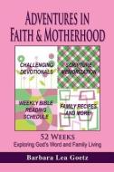 Adventures in Faith & Motherhood di Barbara Lea Goetz edito da XULON PR