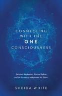 Connecting with the One Consciousness: Spiritual Awakening, Sufism, and the Lessons of Mohammad Ali Taheri di Sheida White edito da WISE INK