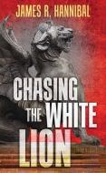 Chasing the White Lion di James R. Hannibal edito da CTR POINT PUB (ME)