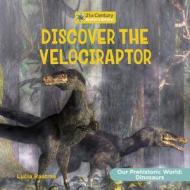 Discover the Velociraptor di Lucia Raatma edito da CHERRY LAKE PUB