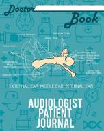 Doctor Book - Audiologist Patient Journal: 200 Pages with 8 X 10(20.32 X 25.4 CM) Size Will Let You Write All Informatio di Dr Health edito da LIGHTNING SOURCE INC