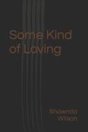 Some Kind of Loving di Shawnda Wilson edito da CANADIAN MUSEUM OF CIVILIZATIO