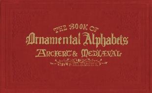 The Book of Ornamental Alphabets di F. G. Delamotte, Alan Anderson edito da Octopus Publishing Ltd.
