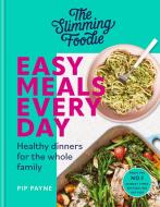 The Slimming Foodie Easy Meals Every Day di Pip Payne edito da Octopus