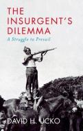 The Insurgent's Dilemma di David H. Ucko edito da C Hurst & Co Publishers Ltd