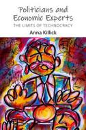 Politicians And Economic Experts di Dr Anna Killick edito da Agenda Publishing