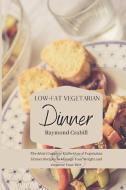 LOW-FAT VEGETARIAN DINNER: THE MOST COMP di RAYMOND CRABILL edito da LIGHTNING SOURCE UK LTD