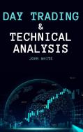 Day Trading and Technical Analysis di John White edito da My Publishing Empire ltd
