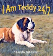 I Am Teddy 24/7 di Jack Barratt edito da New Generation Publishing