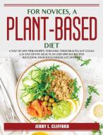 For novices, a plant-based diet di Jerry L. Clifford edito da LIGHTNING SOURCE UK LTD