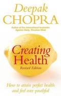 Creating Health di Deepak Chopra edito da Ebury Publishing