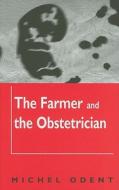 The Farmer And The Obstetrician di Michel Odent edito da Free Association Books