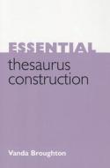 Essential Thesaurus Construction di Vanda Broughton edito da NEAL SCHUMAN PUBL