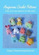 Amigurumi Crochet Patterns: Easy and Cute Patterns for Little Dolls di Sayjai Thawornsupacharoen edito da K and J Publishing
