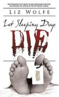 Let Sleeping Dogs Die di Liz Wolfe edito da Medallion Press