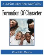Formation of Character di Charlotte Mason edito da Bottom of the Hill Publishing