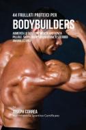 44 Frullati Proteici Per Bodybuilders di Joseph Correa edito da Finibi Inc