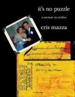 It's No Puzzle: a memoir in artifact di Cris Mazza edito da SPUYTEN DUYVIL