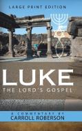 Luke the Lord'S Gospel di Carroll Roberson edito da Westbow Press