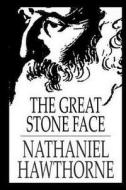The Great Stone Face di Nathaniel Hawthorne edito da Createspace Independent Publishing Platform