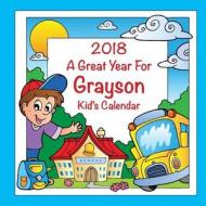 2018 - A Great Year for Grayson Kid's Calendar di C. a. Jameson edito da Createspace Independent Publishing Platform