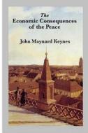The Economic Consequences of the Peace di John Maynard Keynes edito da Createspace Independent Publishing Platform